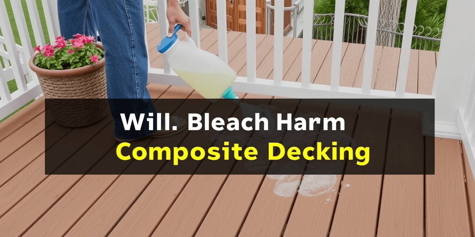 Safer Cleaning Alternatives for Composite Decking: Avoiding Bleach