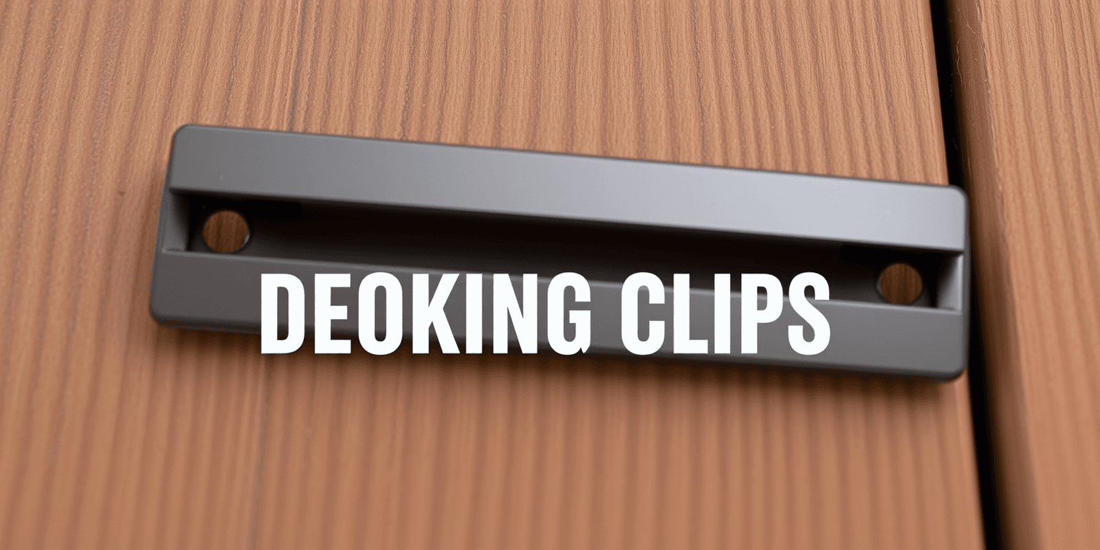 Choosing the Right Composite Decking Clip for Your Project