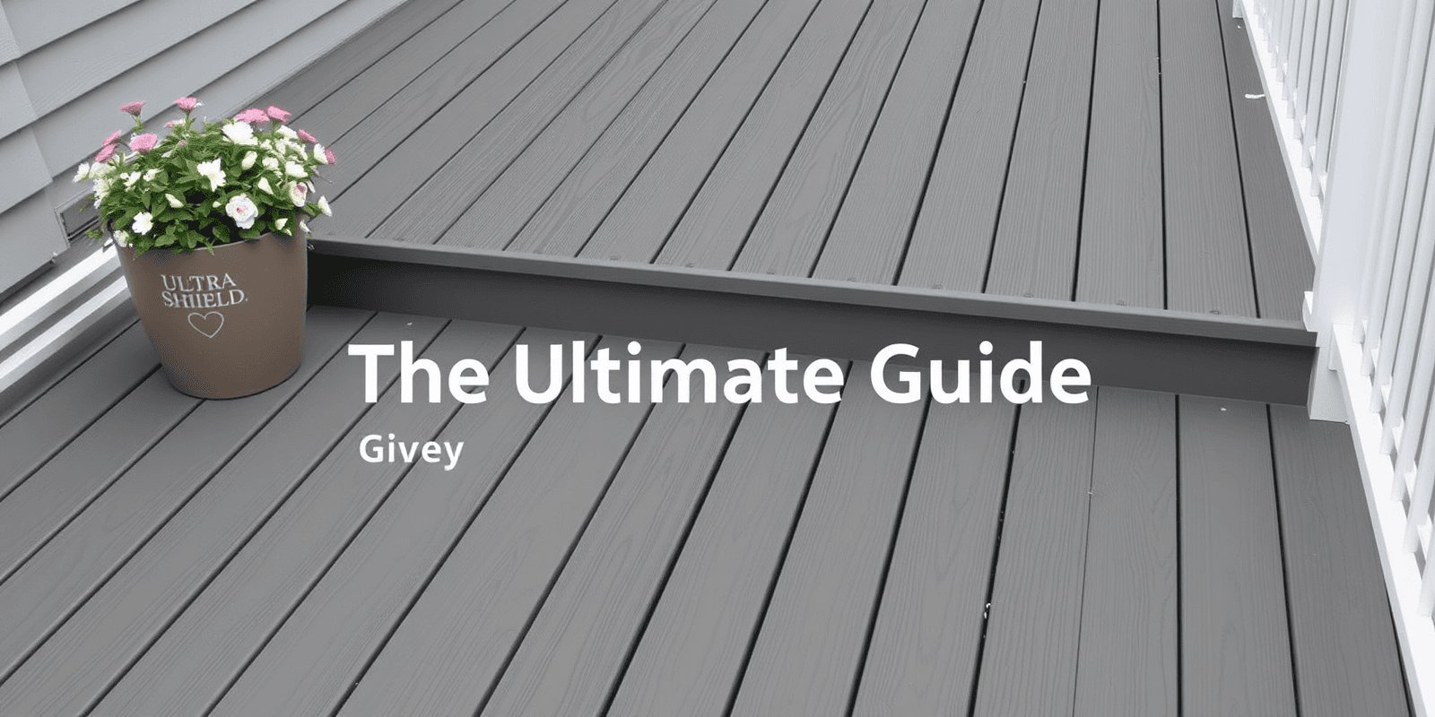 The Ultimate Guide to UltraShield Grey Composite Decking Boards Installation